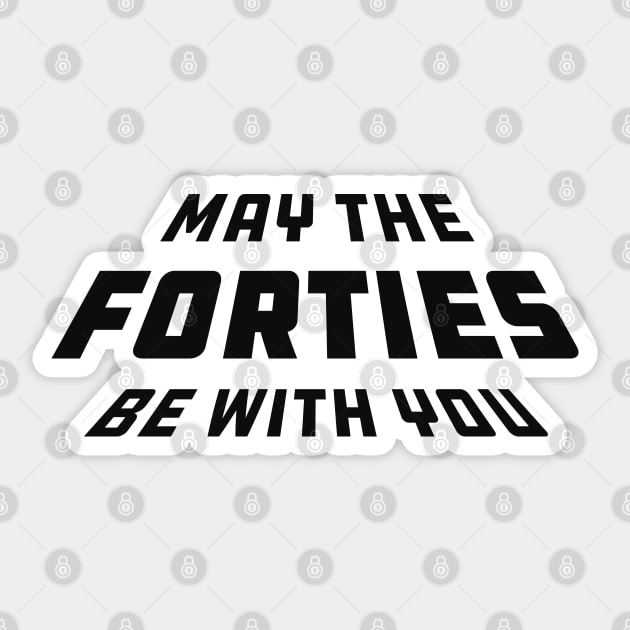 40th birthday - May the forties be with you Sticker by KC Happy Shop